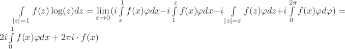 $\int\limits_{|z|=1} f(z) \log(z) dz = \lim\limits_{\varepsilon \to 0} (i \int\limits_{\varepsilon}^1 f(x) \varphi dx - i \int\limits_1^{\varepsilon} f(x) \varphi dx - i \int\limits_{|z|=\varepsilon} f(z) \varphi dz + i \int\limits_0^{2 \pi} f(x) \varphi d \varphi) = 2i \int\limits_{0}^1 f(x) \varphi dx + 2\pi i \cdot f(x) $