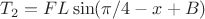 $T_2= F L  \sin( \pi/4 -x + B )$