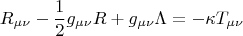 $$R_{\mu \nu }-\frac 12g_{\mu \nu }R+g_{\mu \nu }\Lambda=-\kappa T_{\mu \nu }$$