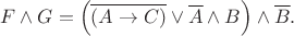 $$F\wedge G = \left(\overline{(A \to C )} \vee \overline A \wedge B\right) \wedge \overline B.$$