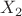 $ X_2