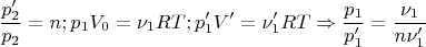 $$\frac{p_{2}'}{p_{2}}=n;p_{1}V_{0}=\nu_{1}RT;p_{1}'V'=\nu_{1}'RT \Rightarrow {\frac {p_{1}}{p_{1}'}}={\frac {\nu_{1}}{n\nu_{1}'}}$$