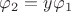 $\varphi_2=y\varphi_1$