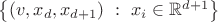 $\left\lbrace{(v,x_d,x_{d+1})\ :\ x_i \in {\mathbb R}^{d+1}}\right\rbrace$