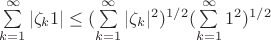 $\sum\limits_{k=1}^{\infty}|\zeta_k1| \leq (\sum\limits_{k=1}^{\infty}|\zeta_k|^2)^{1/2}(\sum\limits_{k=1}^{\infty}1^2)^{1/2}$