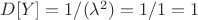 $D[Y]=1/(\lambda^2)=1/1=1$