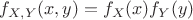$f_{X,Y}(x,y)=f_{X}(x)f_{Y}(y)$