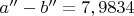 $a''-b''=7,9834$