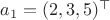 $a_1=(2,3,5)^\top$
