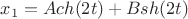 $x_1=Ach(2t)+Bsh(2t)$ $x_1=Ach(2t)+Bsh(2t)$