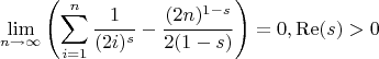 $$
\lim_{n\to \infty }  \left(\sum _{i=1}^n \frac{1}{(2 i)^s}-\frac{(2 n)^{1-s}}{2 (1-s)}\right)=0,\operatorname{Re}(s)>0
$$