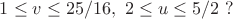 $1\leq v\leq 25/16,\ 2\leq u\leq 5/2\ ?$