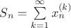 $S_n=\sum\limits_{k=1}^\infty x_n^{(k)}$