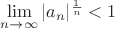 $\lim\limits_{n \rightarrow \infty} |a_n|^{\frac{1}{n}} < 1$