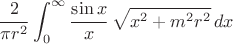 $$
\frac{2}{\pi r^2}\int_0^\infty\frac{\sin x}{x}\,\sqrt{x^2+m^2r^2}\,dx
$$ $$
\frac{2}{\pi r^2}\int_0^\infty\frac{\sin x}{x}\,\sqrt{x^2+m^2r^2}\,dx
$$