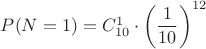 $P(N=1)=C_{10}^1 \cdot \left( \dfrac{1}{10} \right)^{12}$