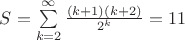 $S=\sum\limits_{k=2}^{\infty}\frac{(k+1)( k+2)}{2^k}=11$