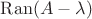 $\operatorname{Ran} (A-\lambda)$