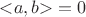 $\mathopen<a,b\mathclose>=0$