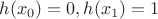 $h(x_0)=0, h(x_1)=1$