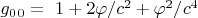 $ g_0_0=~1+2\varphi/c^2+ \varphi^2/c^4 $
