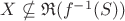 $X \nsubseteq \mathfrak{R}(f^{-1}(S))$