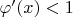 $\varphi'(x)<1$