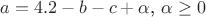 $a=4.2-b-c+\alpha$, $\alpha\ge 0$