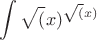 $$\int \sqrt(x)^ \sqrt(x) $$