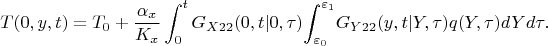 $$
T(0,y,t)={T_0}+\frac {\alpha_x} {K_x}\int_0^t G_{X22}(0,t|0,\tau) {\int_{{\varepsilon_0}}^{{\varepsilon_1}}} G_{Y22}(y,t|Y,\tau)q(Y,\tau)dYd\tau.
$$