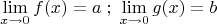 \[
\mathop {\lim }\limits_{x \to 0} f(x) = a\;;\;\mathop {\lim }\limits_{x \to 0} g(x) = b