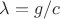 $\lambda=g/c$
