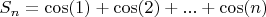 $S_{n} = \cos(1) + \cos(2) + ... + \cos(n)$