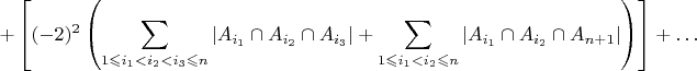 ${\displaystyle +\left[(-2)^{2}\left(\sum_{1\leqslant i_{1}<i_{2}<i_{3}\leqslant n}\left|A_{i_{1}}\cap A_{i_{2}}\cap A_{i_{3}}\right|+\sum_{1\leqslant i_{1}<i_{2}\leqslant n}\left|A_{i_{1}}\cap A_{i_{2}}\cap A_{n+1}\right|\right)\right]+\ldots}$