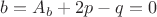 $b=A_b+2p-q=0$ $b=A_b+2p-q=0$