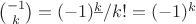 $\binom{-1}k=(-1)^{\underline{k}}/k!=(-1)^k$