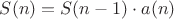 $S(n)=S(n-1) \cdot a(n)$