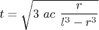 $t = \sqrt {\displaystyle 3\ ac\ \frac{r}{l^3-r^3}}$