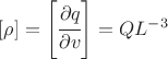 $ [ \rho]=\left[ \cfrac{\partial q}{\partial v} \right]= Q L^{-3} $