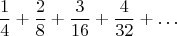 $$\frac{1}{4}+\frac{2}{8}+\frac{3}{16}+\frac{4}{32}+\dots$$