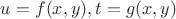 $u=f(x,y), t=g(x,y)$