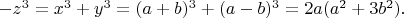 $-z^3 = x^3 + y^3  = (a+b)^3 + (a-b)^3 = 2a(a^2+3b^2).$
