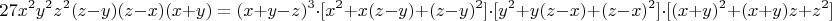 $$27x^2y^2z^2(z-y)(z-x)(x+y)=(x+y-z)^3\cdot[x^2+x(z-y)+(z-y)^2]\cdot[y^2+y(z-x)+(z-x)^2]\cdot[(x+y)^2+(x+y)z+z^2]$$
