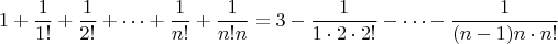 $$
1+\frac{1}{1!} + \frac{1}{2!} + \dots + \frac{1}{n!} + \frac{1}{n!n} = 3 - \frac{1}{1 \cdot 2 \cdot 2!} - \dots - \frac{1}{(n-1)n \cdot n!}
$$