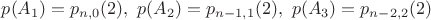 $p(A_1) = p_{n, 0}(2), \ p(A_2) = p_{n-1, 1}(2), \ p(A_3) = p_{n-2, 2}(2)$ $p(A_1) = p_{n, 0}(2), \ p(A_2) = p_{n-1, 1}(2), \ p(A_3) = p_{n-2, 2}(2)$