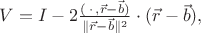 $V=I-2{(\,\cdot\,,\vec r-\vec b)\over\|\vec r-\vec b\|^2}\cdot(\vec r-\vec b),$