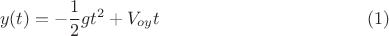 $$y(t)=-\frac{1}{2}gt^2+V_{oy}t \eqno(1)$