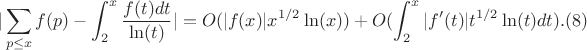 $$|\sum_{p \leq x} f(p)-\int_2^x \frac {f(t)dt}{\ln(t)}|=O(|f(x)|x^{1/2}\ln(x))+O(\int_2^x |f'(t)|t^{1/2}\ln(t)dt).(8)$$