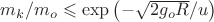$\[
m_k /m_o  \leqslant \exp \left( { - \sqrt {2g_o R} /u} \right)
\]
$