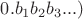 $0.b_1b_2b_3...)$
